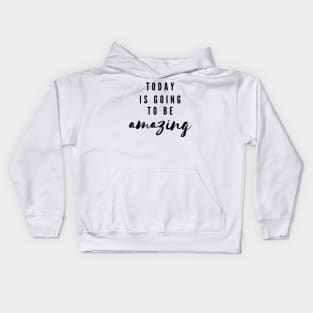 Today is going to be amazing Kids Hoodie